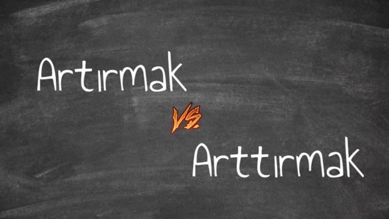 Artırmak ile Arttırmak Kelimeleri Arasında Ne Fark Var?