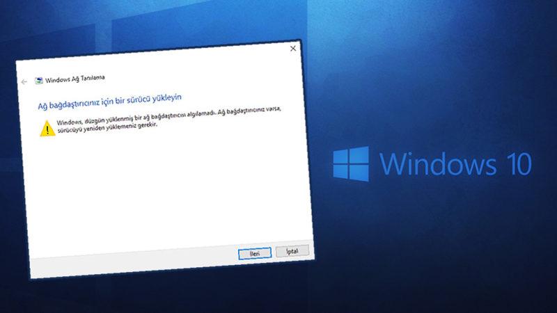 ’Ağ Bağdaştırıcınız İçin Bir Sürücü Yükleyin’ Hatası ve Çözümü