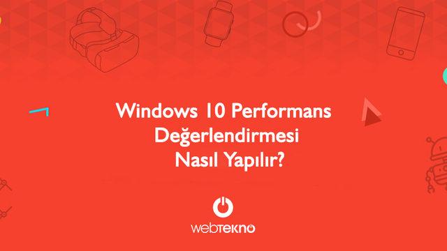 Windows 10 Performans Testi Nasıl Yapılır?