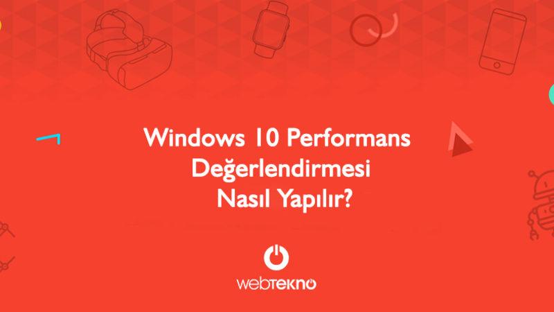 Windows 10 Performans Testi Nasıl Yapılır?
