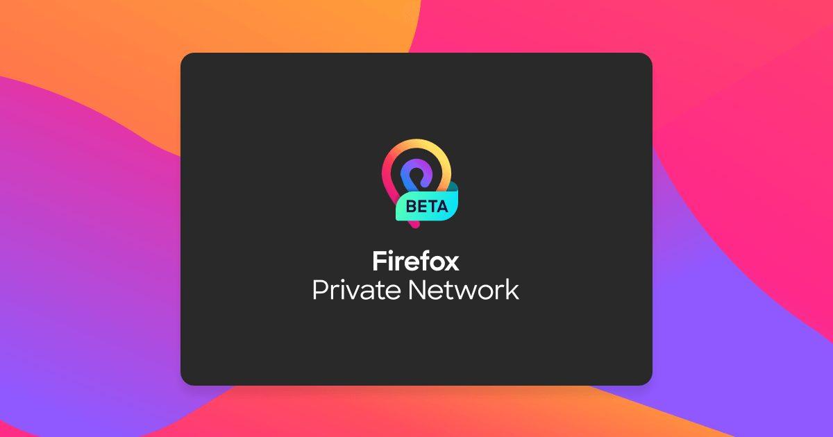 Mozilla, Android ve Windows İçin Ücretli Bir VPN Uygulaması Yayınladı