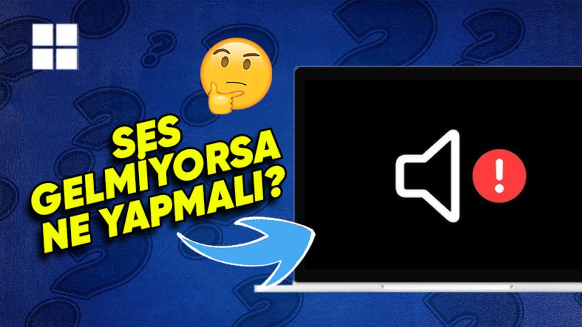 Oldukça Can Sıkıcı Bir Problem Olan, Bilgisayardan Ses Gelmeme Sorunu Nasıl Çözülür?