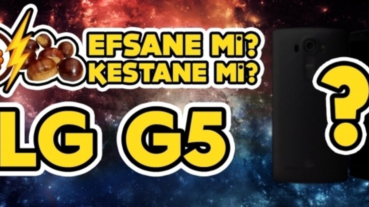 Efsane mi, Kestane mi? #3: LG G5