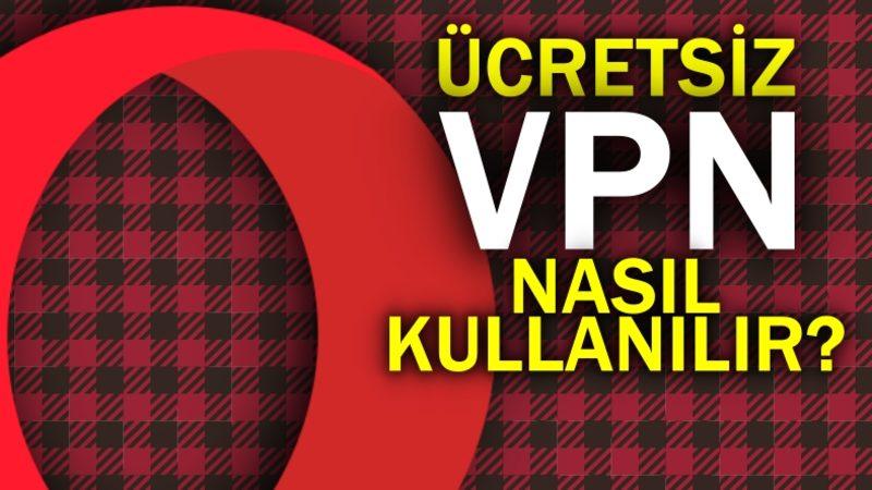 Opera Ücretsiz VPN Nasıl Kullanılır? (Web, Android, iOS)