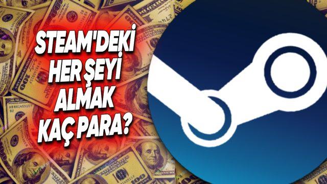Steam’deki Her Şeyi Satın Almak Kaç Para Tutuyor?