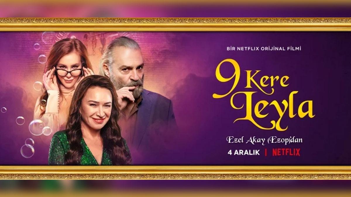 Netflix’in Yeni Türk Filmi 9 Kere Leyla Geliyor: Dillere Destan Kadrosu, Konusu ve Yayın Tarihi