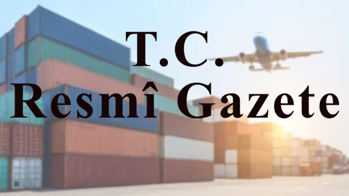 Resmi Gazete’de Yayımlandı! Bazı Ürünlerin İthalatında İlave Gümrük Vergisi Kaldırıldı
