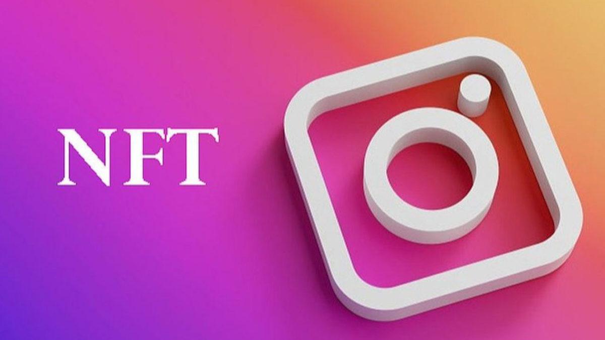 Instagram’a NFT Geleceği Kesinleşti: Peki NFT’ler Instgram’da Ne İşimize Yarayacak?
