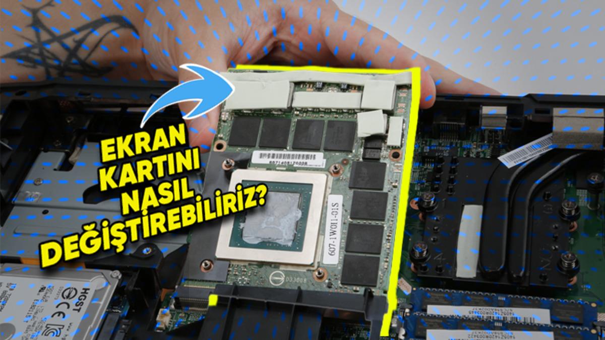 Webtekno Olarak Araştırdık: Dizüstü Bilgisayarlarda Ekran Kartı Değişimi Yapmak Mümkün mü?