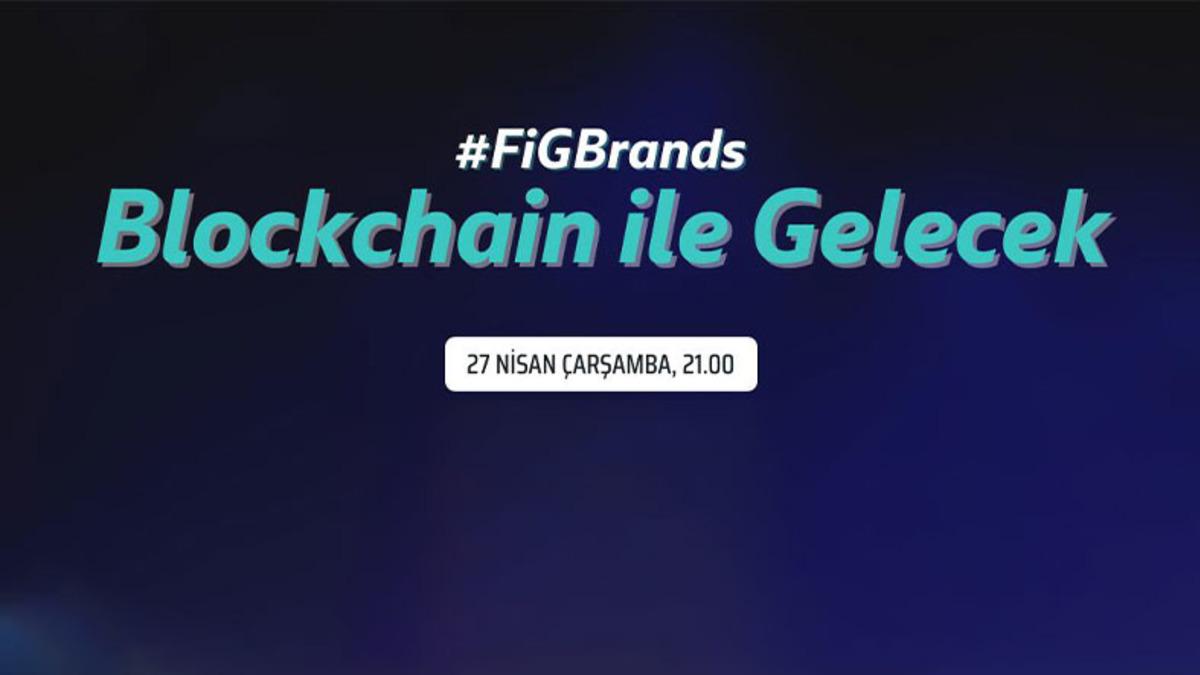 FIGBrands Tarafından Düzenlenen ‘Blockhain ile Gelecek’ Etkinliği, 27 Nisan’da Başlıyor