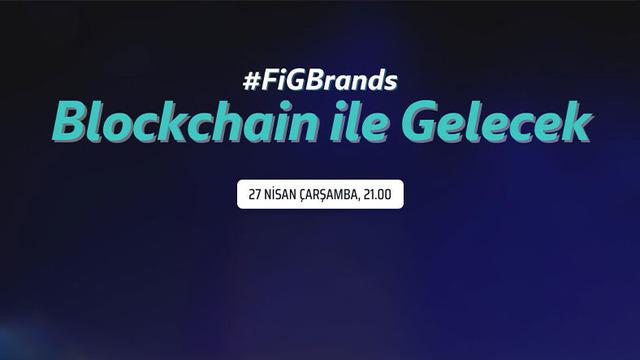 FIGBrands Tarafından Düzenlenen ‘Blockhain ile Gelecek’ Etkinliği, 27 Nisan’da Başlıyor
