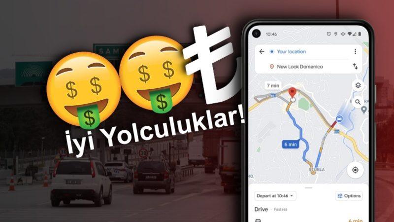 Google Haritalar, Daha Arabayı Çalıştırmadan Yola Kaç Para Vereceğinizi Gösterecek