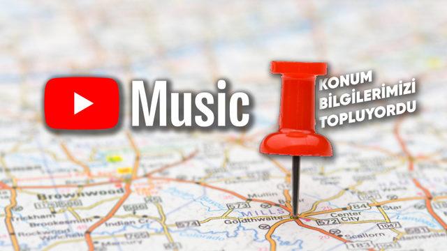 YouTube Müzik, ’Topladığı’ Konum Verilerini Silecek (Niye Topladınız ki Zaten?)