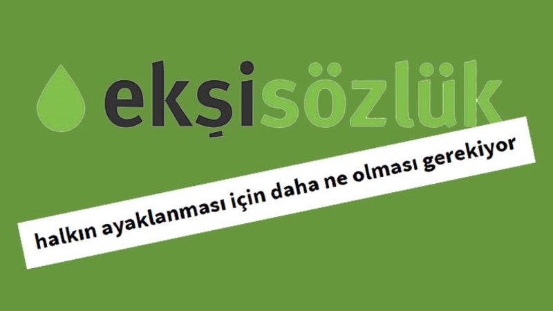 Ekşi Sözlük’teki “halkın ayaklanması için daha ne olması gerekiyor” Başlığı Hakkında Soruşturma Başlatıldı
