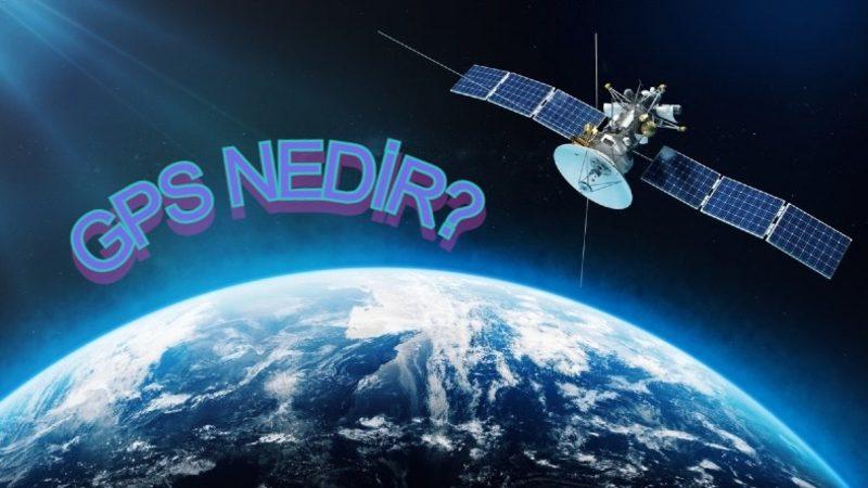 Kimin Aklına Geldi Uzaydan Sapık Gibi Takip Etmek: GPS Nedir, Nasıl Çalışır, Açılımı Ne Anlama Geliyor?