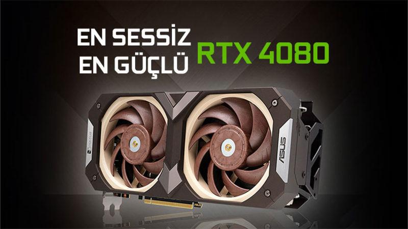 ASUS, Dünyanın En Sessiz Fanlarını Üreten Noctua Ortaklığında Yeni RTX 4080’i Tanıttı: Hem Çok Sessiz Hem Çok Güçlü