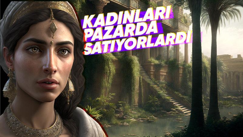 Kadınların Bir Erkeği Geri Çevirmesinin Bile Yasak Olduğu Babiller’deki Birbirinden İlginç Gelenekler