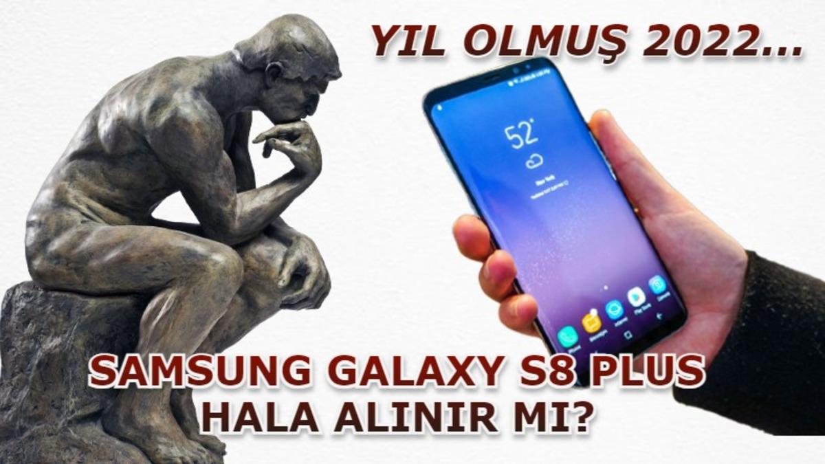 Yıl Olmuş 2022, Samsung Galaxy S8 Plus Bugün Alınır mı?