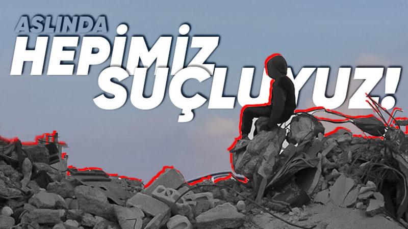 Yaşadıklarımızdan Asla Ders Çıkartmadığımızı Gösteren Tüm Yanlışlarımız: Afetin Adı Deprem, Felaketin Adı Cehalet!