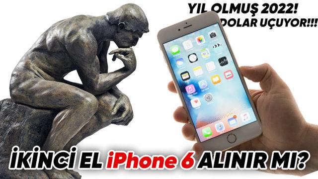 Yıl Olmuş 2022, İkinci El iPhone 6 Plus Alınır mı?