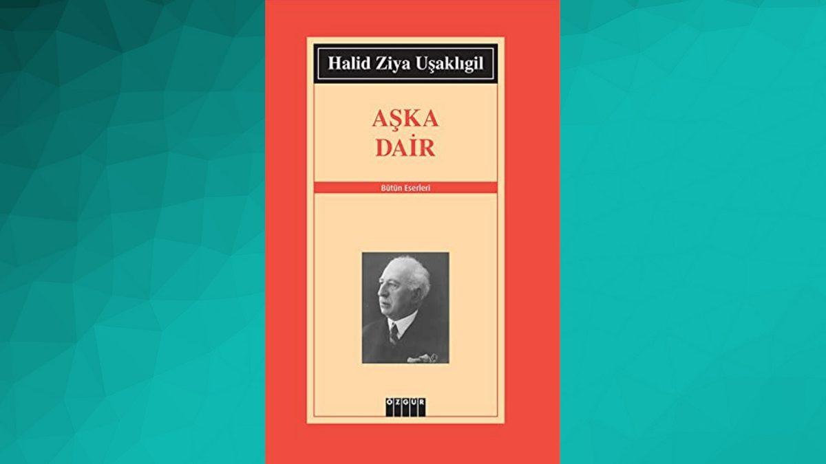 Türk Edebiyatı’nın Unutulmaz İsmi Halit Ziya Uşaklıgil’in Kaleminden Mutlaka Okumanız Gereken 12 Eser