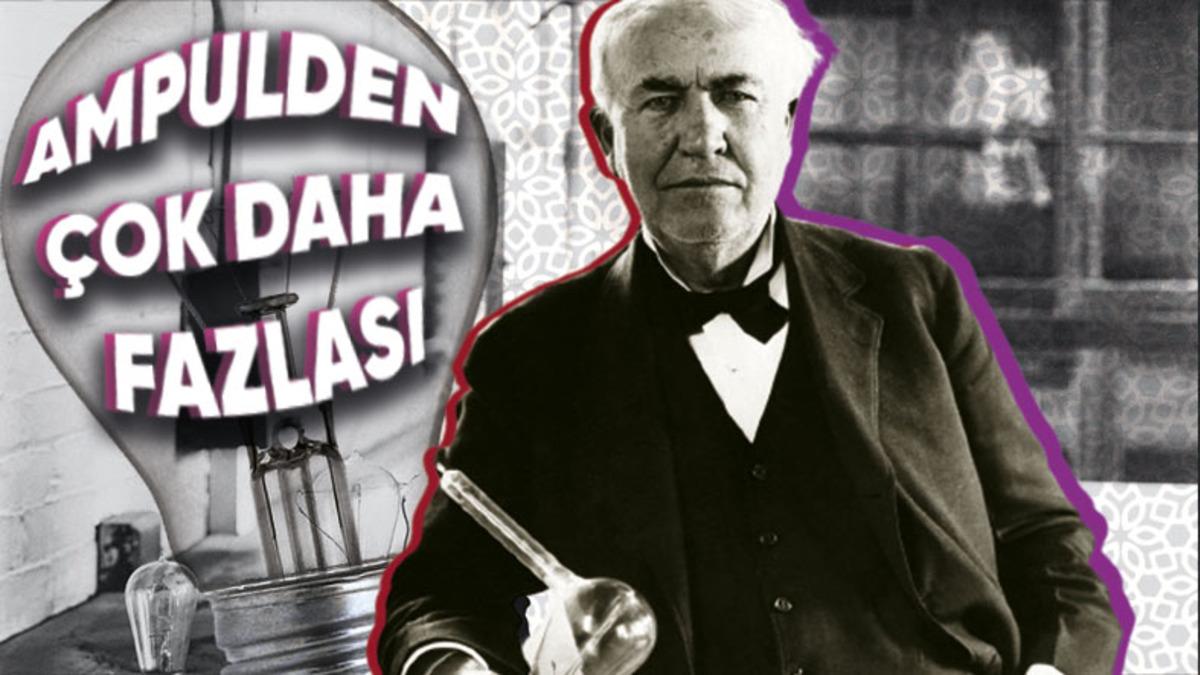 Adı Genellikle Ampul ile Anılan Edison’un Günlük Hayatta da Sık Kullandığımız ama Çok Bilmediğimiz İcatları