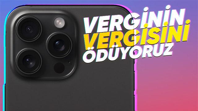 Vergi 15 Pro Max: Apple, iPhone 15 İçin Kaç TL Vergi Ödeyeceğimizi Açıkladı