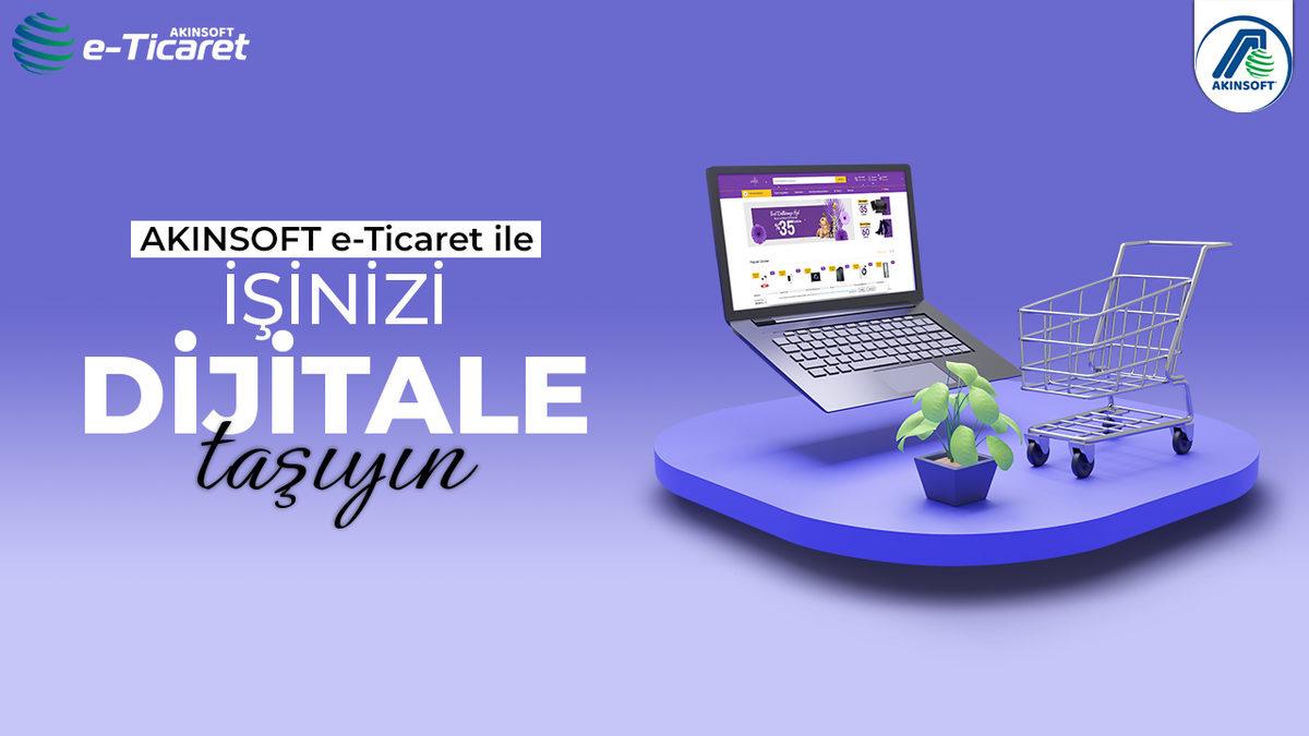E-ticarete Başlayacakların Yolun Başında Atması Gereken Adımları Anlattık: AKINSOFT e-Ticaret ile Hepsi Tek Çatı Altında!