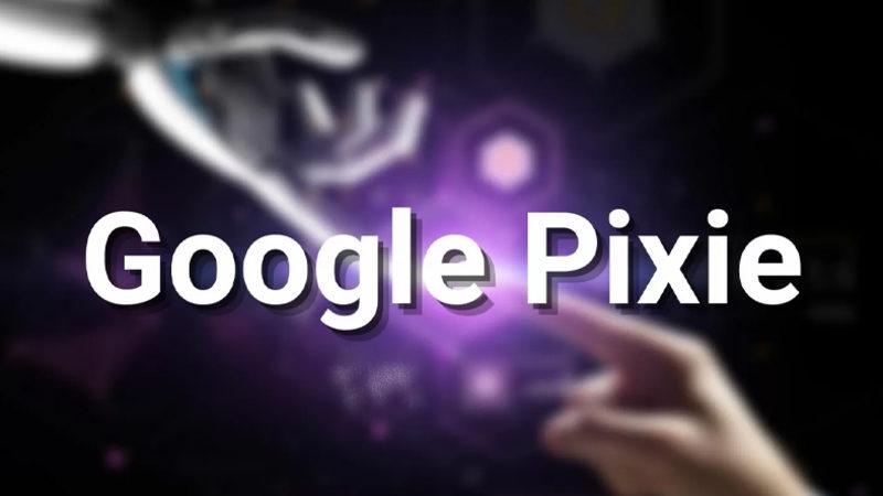 Google’dan Akıllı Telefonlar İçin Yeni Yapay Zekâ Destekli Asistan Geliyor: Pixie (Ama Biz Kullanamayacağız)