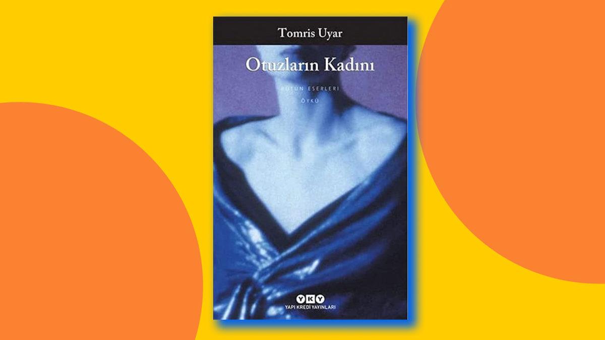 Kısa Hikâyeleri ve Denemeleri ile Türk Edebiyatına Yeni Bir Bakış Açısı Kazandıran Tomris Uyar Kimdir? Mutlaka Okunması Gereken Tomris Uyar Kitapları