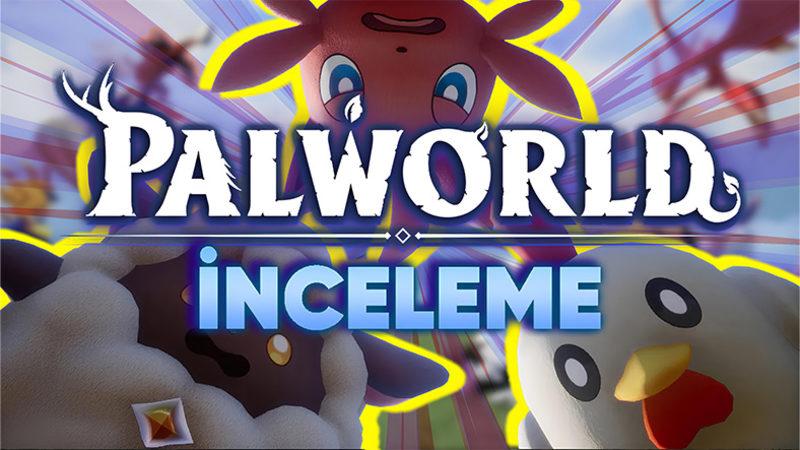 Steam’de Rekor Kıran, Pokemon Benzeri Canlıları Silahlandırdığımız “Palworld” Oyununu İnceledik