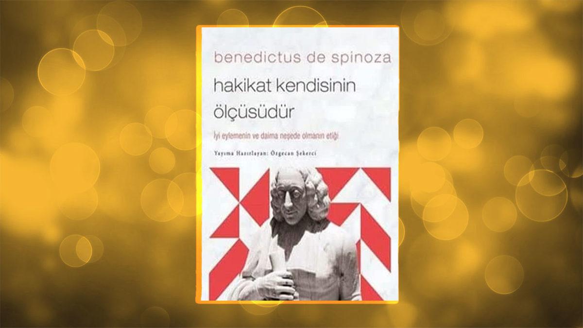 Okuyunca Hem Ders Çıkarıp Hem Hayat Felsefesi Yapacağınız Spinoza Kitapları