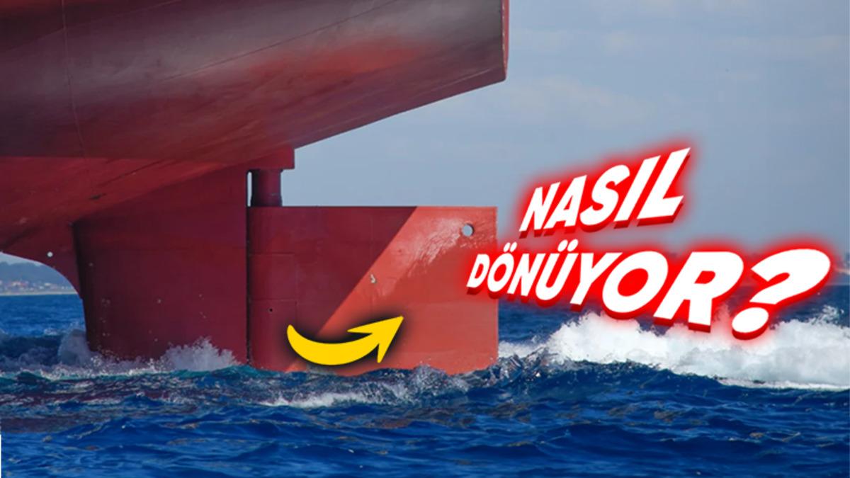 Koca Koca Kargo Gemileri Nasıl Oluyor da Küçücük Bir Dümen Tarafından Döndürülebiliyor?