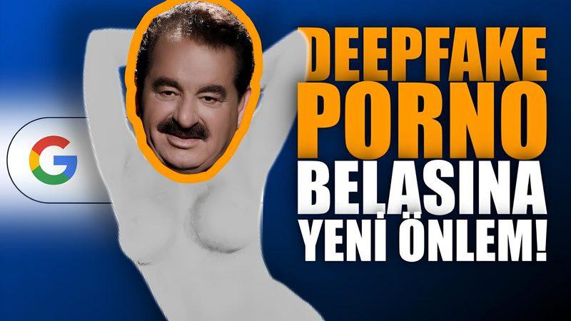 Google, Deepfake Porno Üretilmesini Sağlayan Site ve Uygulamaların Reklamlarını Yasaklayacak!