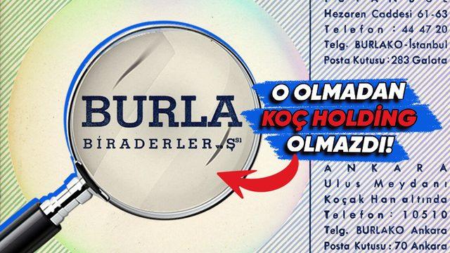 İş Dünyasının En Önemli Ama Az Bilindik Oyuncusu ’’Burla Biraderler’in’’ Hikâyesi (Koç ve Sabancı Bile Yokken Onlar Vardı!)