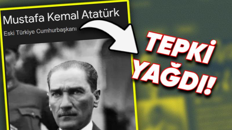 Google’da Atatürk Aratılınca "Eski Türkiye Cumhurbaşkanı" Tanımının Çıkması Sosyal Medyada Tepki Çekti