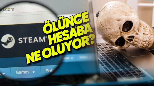 Hayatınızı Kaybederseniz Steam Hesabınıza Ne Olur? Başkasına Aktarabilir misiniz? İşte Yanıtı