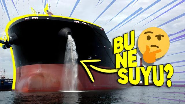 Gemiler Neden Dışarı Su Döküyor? Dökmeseler Güvenlik Tehlikesi Oluşurdu!