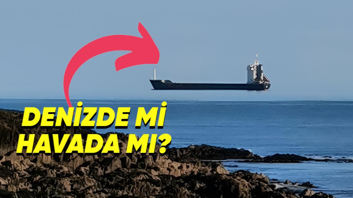 Gemilerin Denizin Üzerinde Değil de Havada İlerliyormuş Gibi Gözükmesine Sebep Olan Fata Morgana Etkisi Nedir?