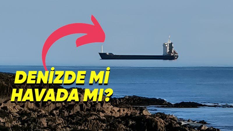 Gemilerin Denizin Üzerinde Değil de Havada İlerliyormuş Gibi Gözükmesine Sebep Olan Fata Morgana Etkisi Nedir?