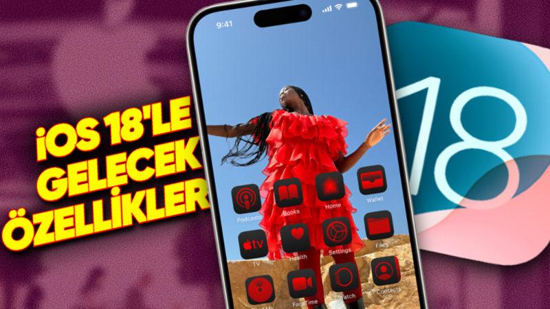 iOS 18 Bu Akşam Çıkıyor! Hangi iPhone’lara Gelecek, Yenilikler Neler? (Bilmeniz Gereken Her Şeyi Derledik)