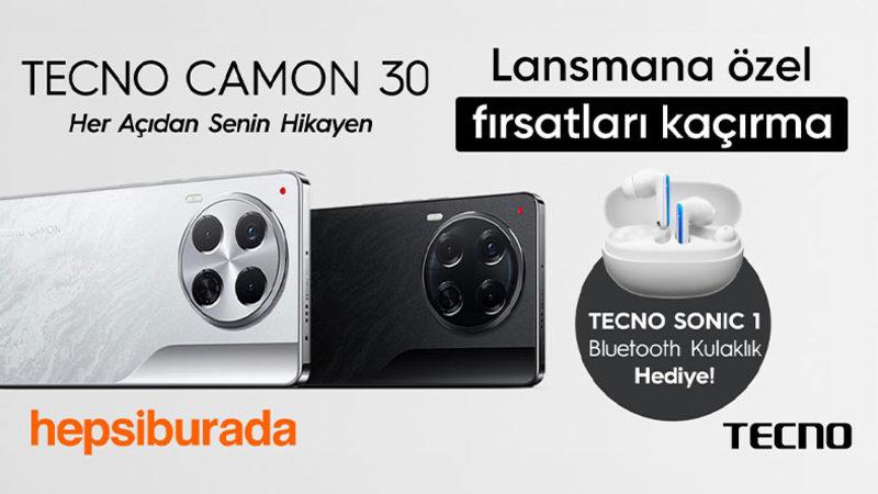 TECNO CAMON 30, Lansmana Özel Fırsatlarla Hepsiburada’da Satışta