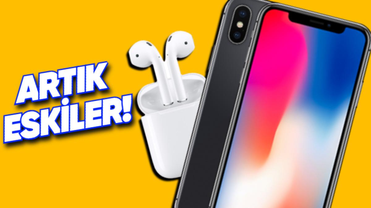 Apple, iPhone X ve İlk AirPods’u Külüstür Olarak İlan Etti: Donanım Desteği Alamayacaklar!