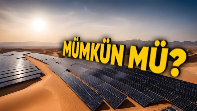 Çöller Bütün Dünyanın Enerji İhtiyacını Karşılayabilecekken Neden Güneş Panelleriyle Kaplanmıyor?