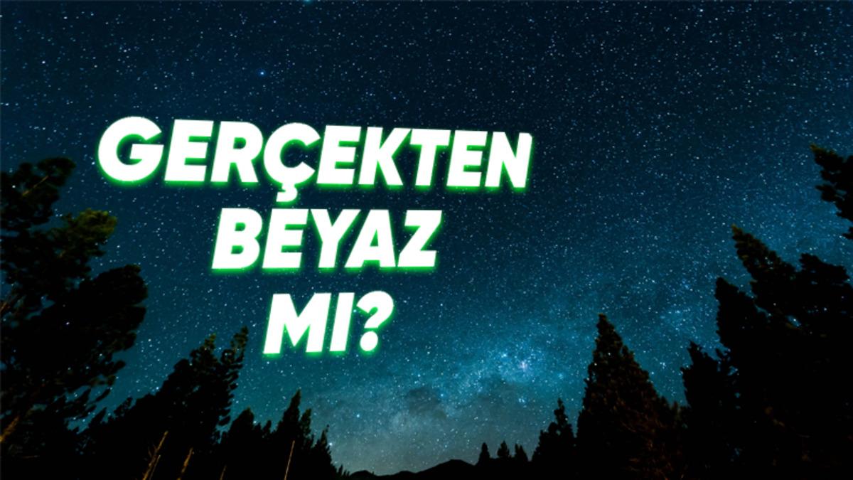 Yıldızların Çoğu Beyaz mıdır? Yoksa Gözlerimiz Bize Oyun mu Oynuyor?