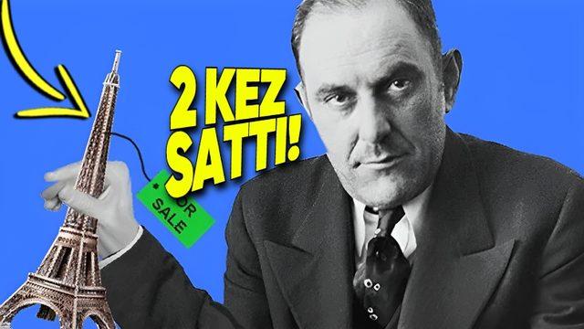 Eyfel Kulesi’ni 2 Defa Satarak Tarihin En Büyük Dolandırıcıları Arasına Giren Adamın İnanılmaz Hikâyesi