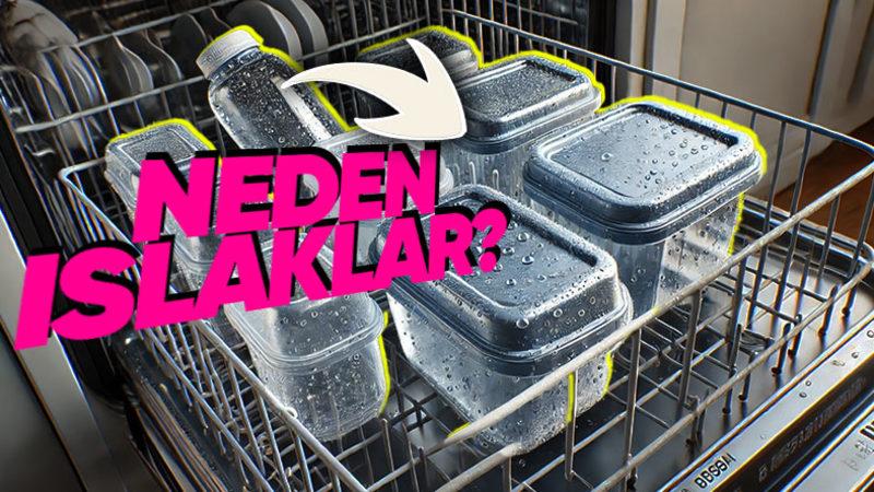 Bulaşık Makinesinde Yıkanan Her Şey Kupkuru Olurken Plastikler Neden Üzerinde Su Damlalarıyla Çıkar?