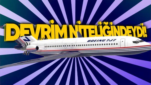 Bir Zamanlar Yakıt Tasarrufunu Maksimum Düzeye Çıkarabilecek Olan Boeing 7J7 Neden Tarihin Tozlu Sayfalarına Gömüldü?