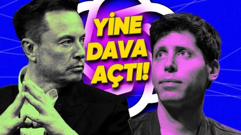 Elon Musk, OpenAI’a Yine Dava Açtı: İşte Nedeni