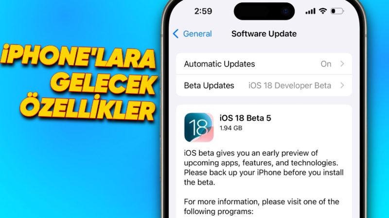 iOS 18 Beta 5 Yayımlandı: İşte iPhone’lara Gelecek Yeni Özellikler